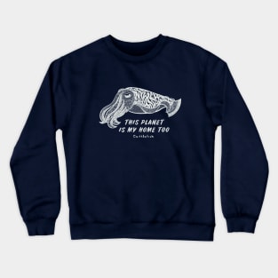 Cuttlefish - This Planet Is My Home Too - dark colors Crewneck Sweatshirt